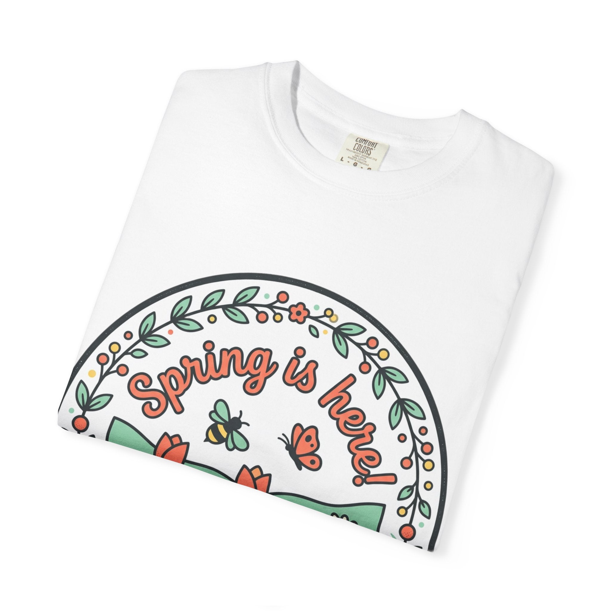 Spring Is Here Floral T-Shirt — "Happy Days" Garden Tee